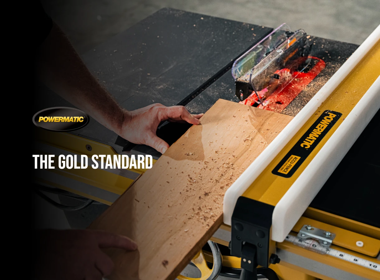 Powermatic: The Gold Standard.